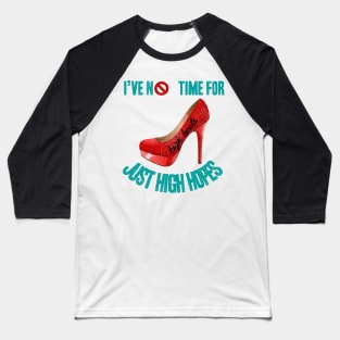 I've No Time For High Heels, Just High Hopes Baseball T-Shirt